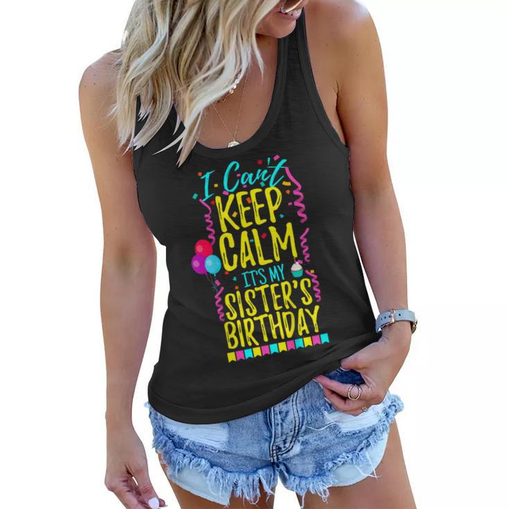 I Cant Keep Calm Its My Sisters Birthday Party Shirt Gift Women Flowy Tank