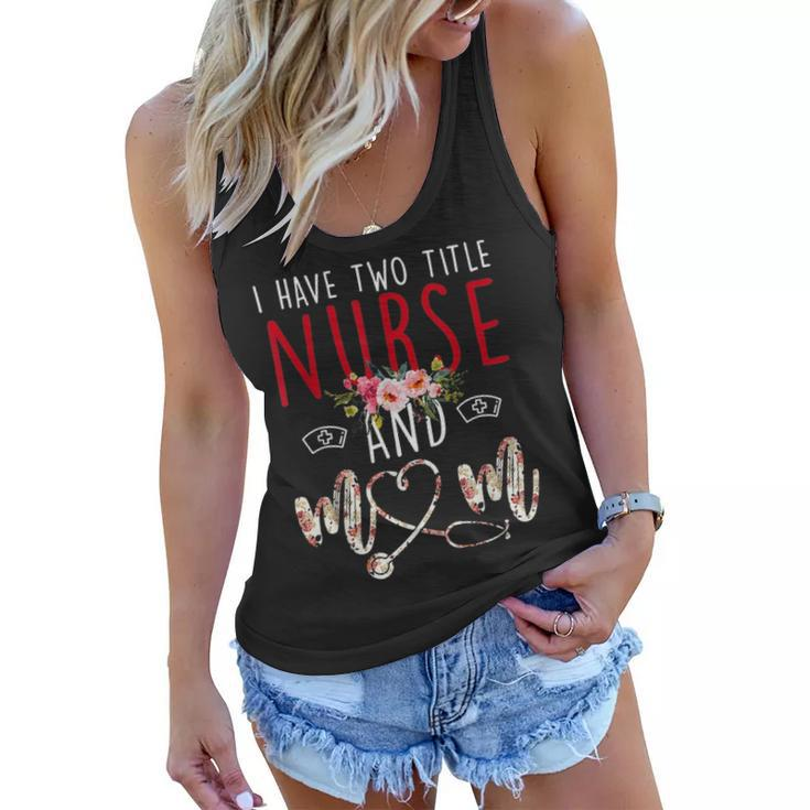 I Have Two Title Nurse And Mom Gift Mens Womens Kids Women Flowy Tank