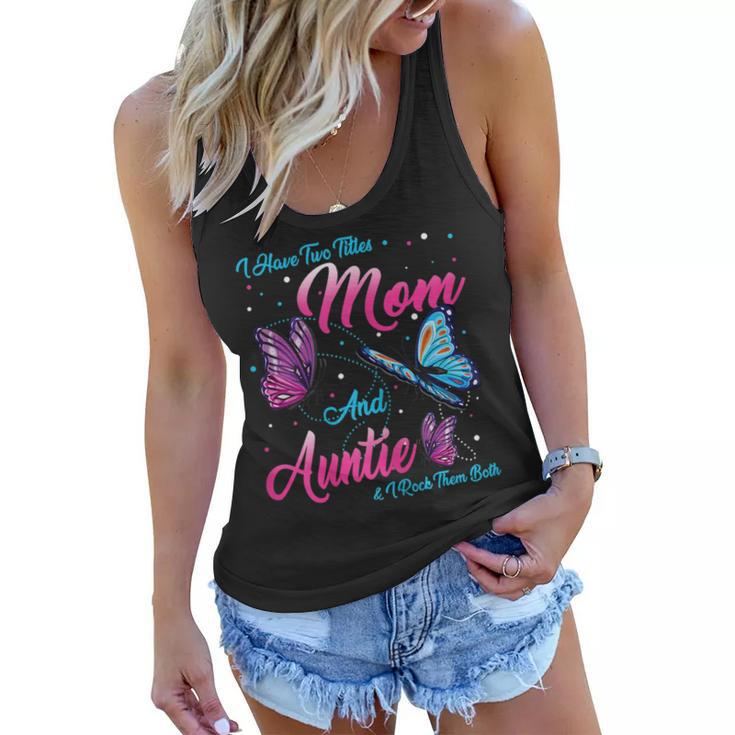 I Have Two Titles Mom And Auntie And I Rock Them Both  Gift For Womens Women Flowy Tank