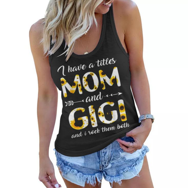 I Have Two Titles Mom And Gigi Sunflower V2 Women Flowy Tank