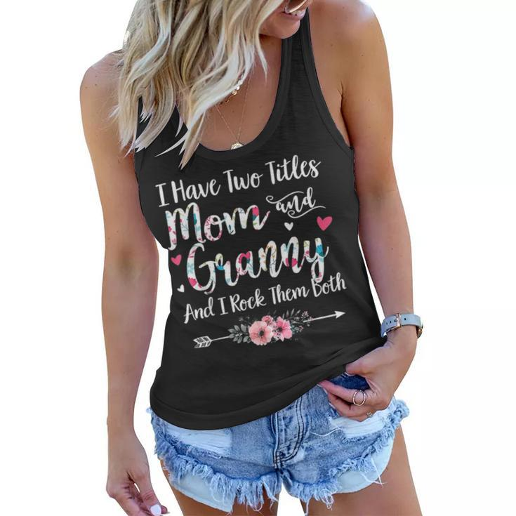 I Have Two Titles Mom And Granny Cute Floral Arrow Gift Women Flowy Tank
