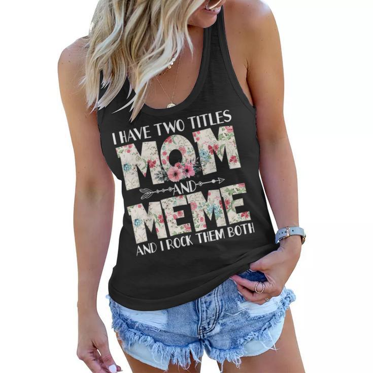 I Have Two Titles Mom And Meme And I Rock Them Both  Women Flowy Tank