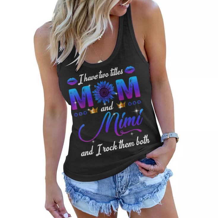 I Have Two Titles Mom And Mimi And I Rock Them Both  Women Flowy Tank
