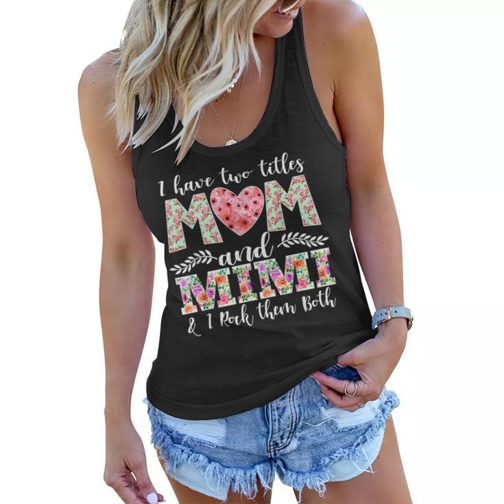 I Have Two Titles Mom And Mimi And I Rock Them Mother Day  Women Flowy Tank