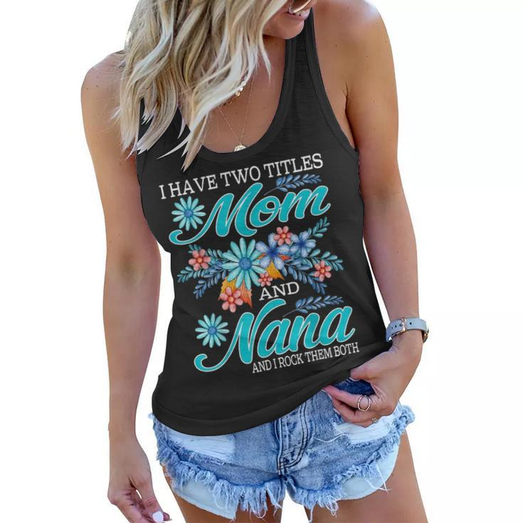 I Have Two Titles Mom And Nana And I Rock Them Both V8 Women Flowy Tank