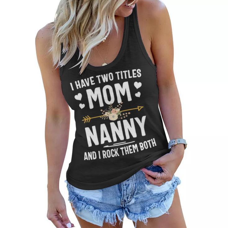 I Have Two Titles Mom And Nanny  Christmas Gifts Women Flowy Tank