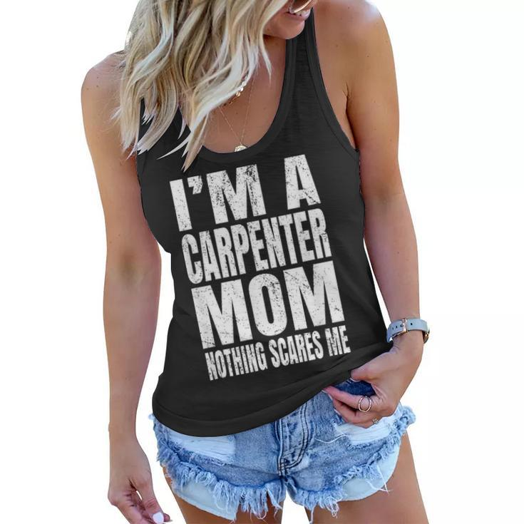 Im A Carpenter Mom Nothing Scares Me Funny Woodworker Women Flowy Tank
