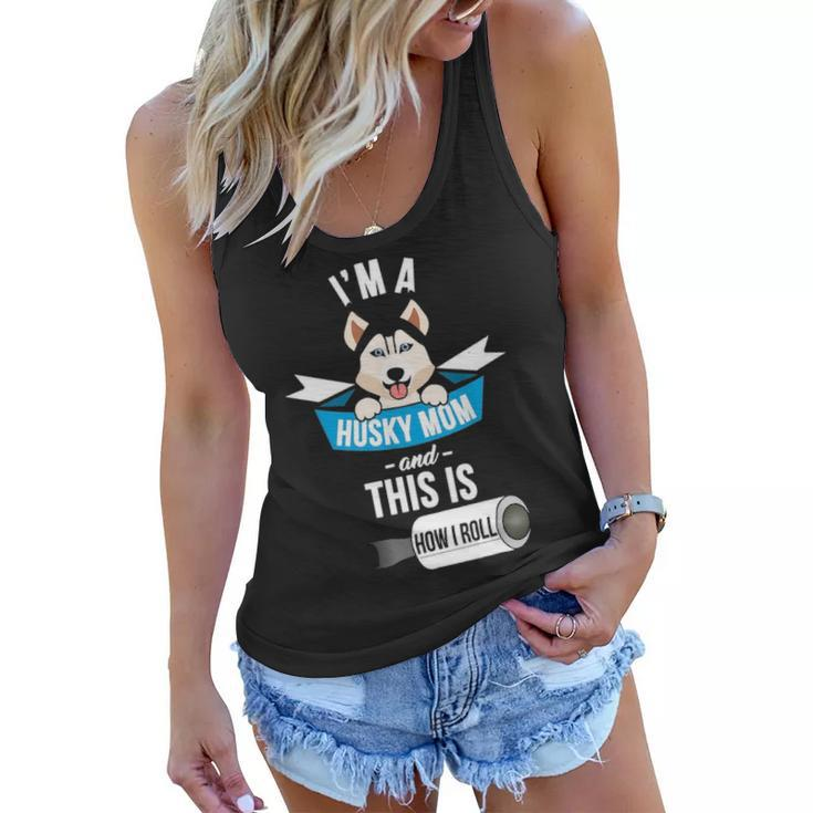 Im A Husky Mom And This Is How I Roll Funny Husky Women Flowy Tank