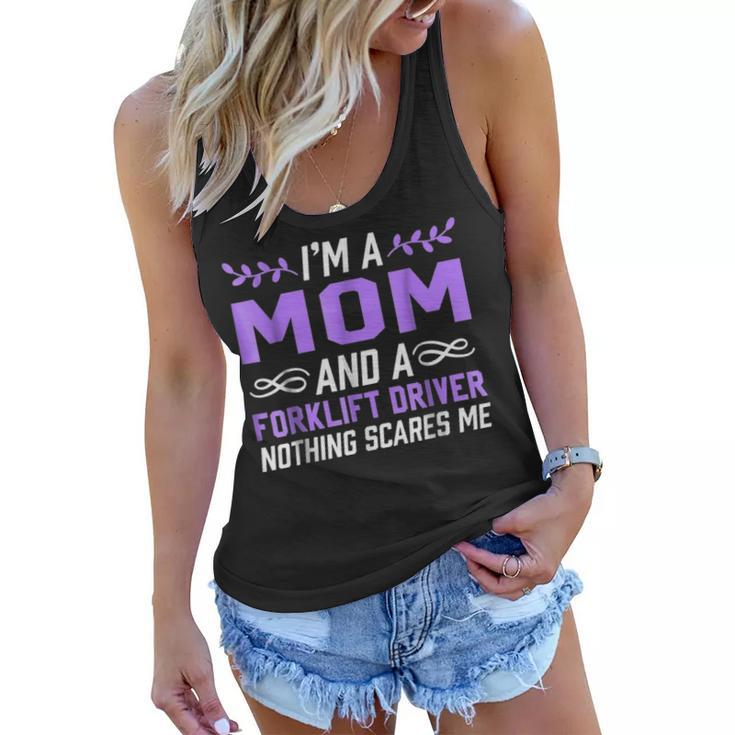 Im A Mom & Forklift Driver Nothing Scares Me Women Flowy Tank