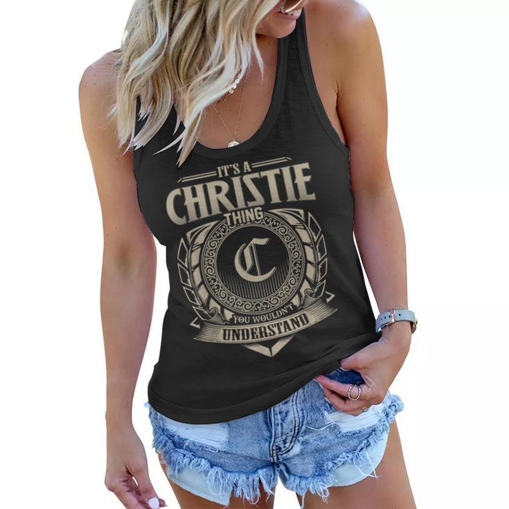 Its A Christie Thing You Wouldnt Understand Name Vintage  Women Flowy Tank