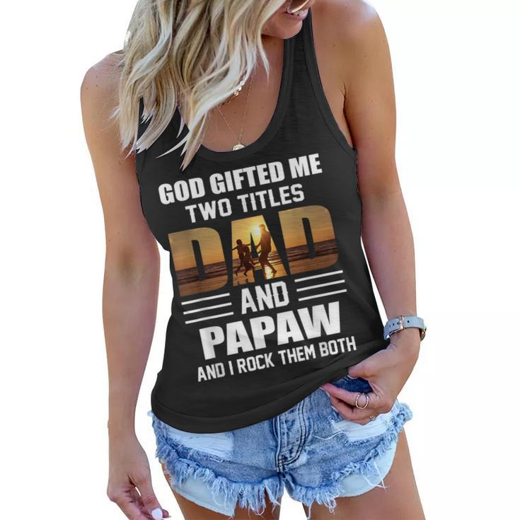 Mens God Gifted Me Two Titles Dad And Papaw Funny Fathers Day  Women Flowy Tank