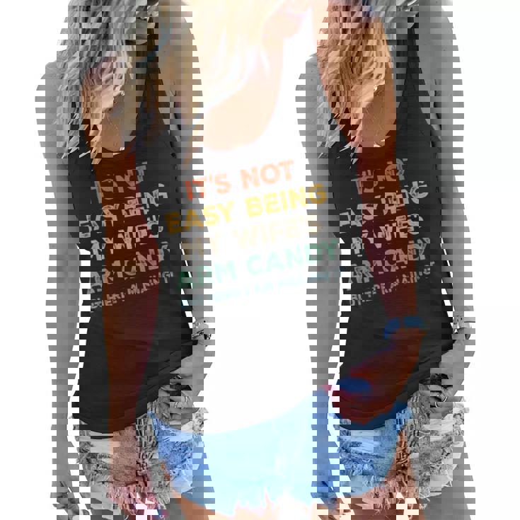 Mens Its Not Easy Being My Wifes Arm Candy But Here I Am  Women Flowy Tank