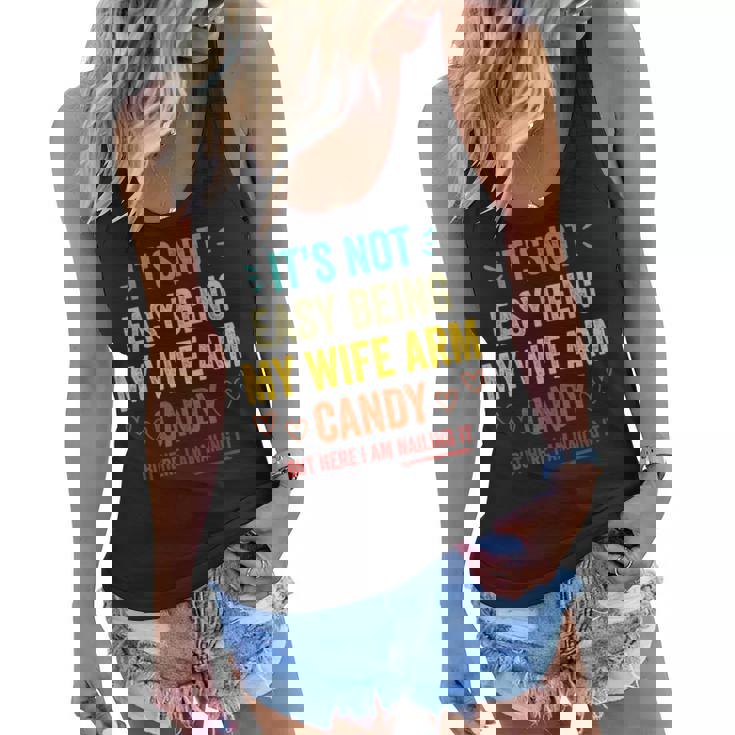 Mens Its Not Easy Being My Wifes Arm Candy But Here I Am  Women Flowy Tank