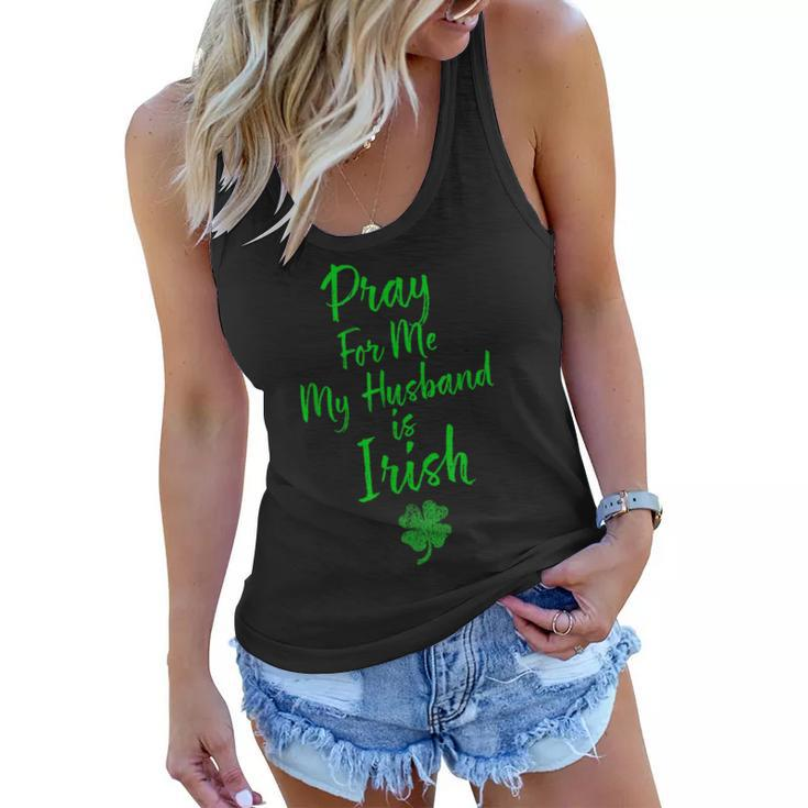Pray For Me My Husband Is Irish St Patricks Day Ireland Wife  Women Flowy Tank