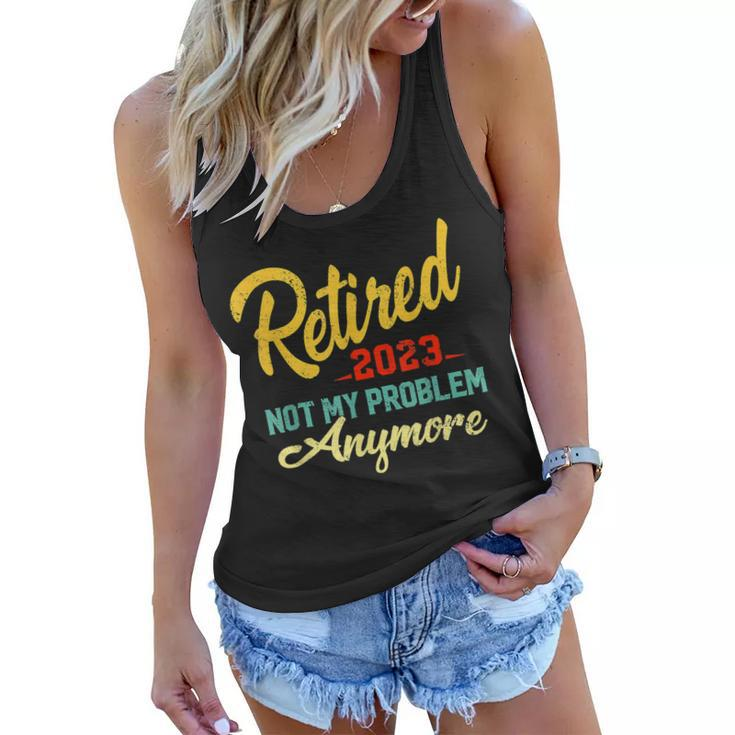 Retired 2023 Not My Problem Anymore Funny Retirement Gifts  V3 Women Flowy Tank