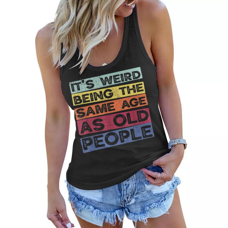 Retro Vintage Its Weird Being The Same Age As Old People  Women Flowy Tank