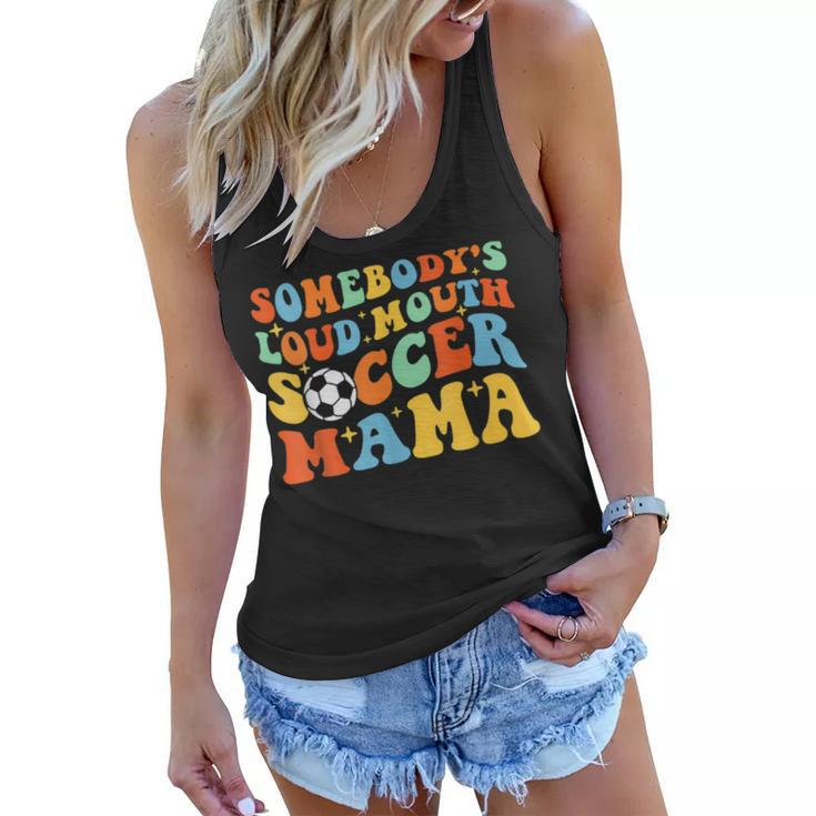 Somebodys Loud Mouth Soccer Mama Ball Mom Quotes Groovy  Women Flowy Tank