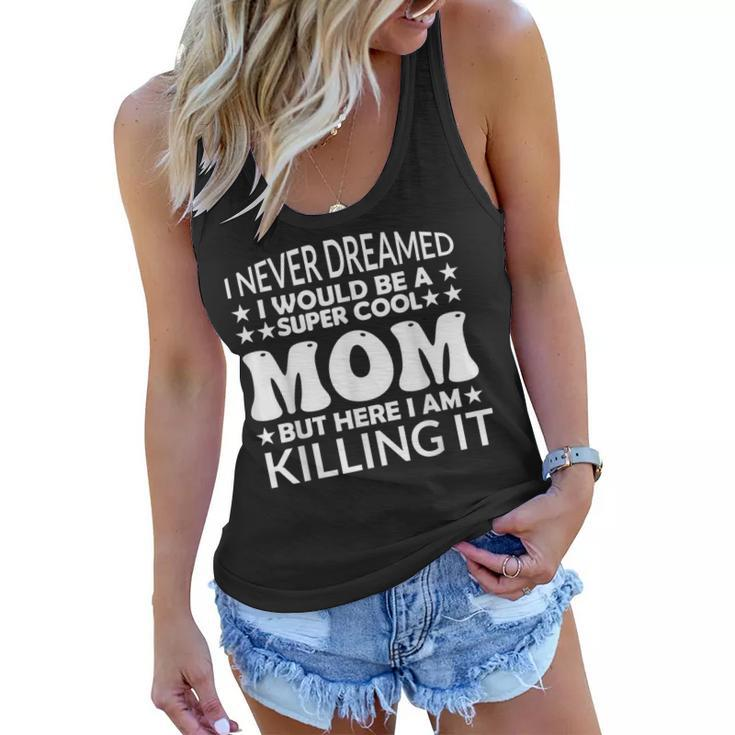 Super I Never Dreamed I Would Be A Cool Mom Mothers Day  Women Flowy Tank
