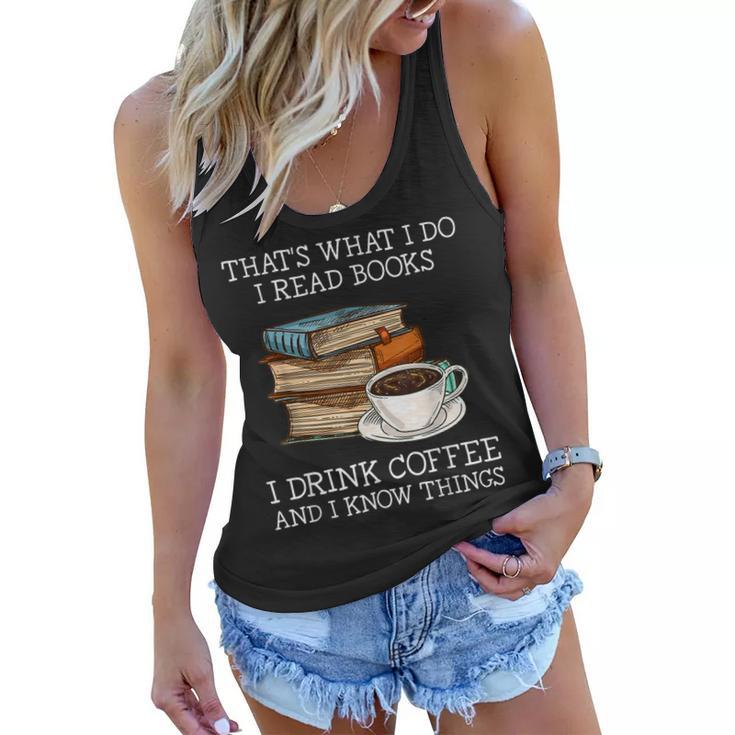 Thats What I Do I Read Books I Drink Coffee I Know Things  Women Flowy Tank
