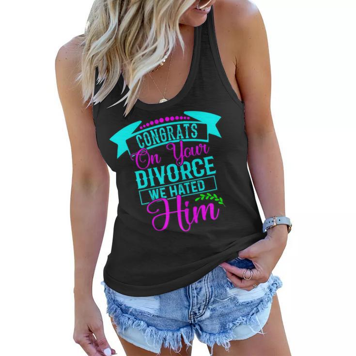 Womens Congrats On Your Divorce We Hated Him - Funny Divorce Design  Women Flowy Tank