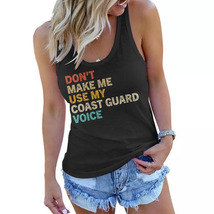 Womens Dont Make Me Use My Coast Guard Voice Funny Coast Guard  Women Flowy Tank