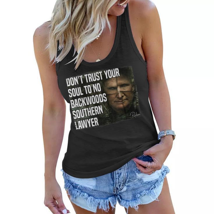 Womens Dont Trust Your Soul To No Backwoods Southern Lawyer -Reba  Women Flowy Tank