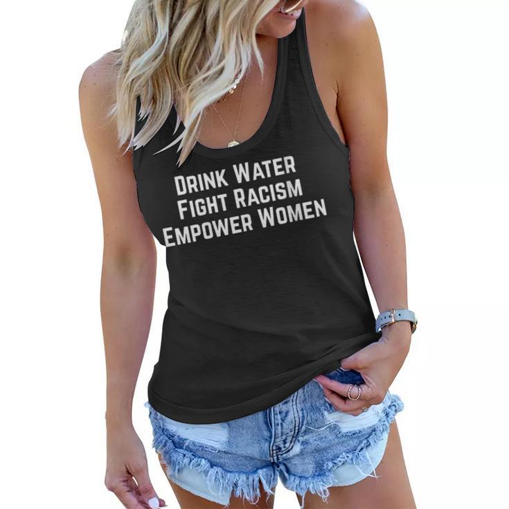 Womens Drink Water Fight Racism Empower Women  Women Flowy Tank