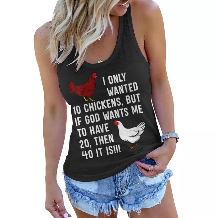 Womens I Only Wanted 10 Chickens But If God Wants Me To Have 20  Women Flowy Tank