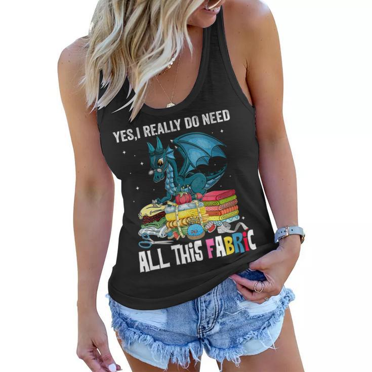 Womens Sewing Yes I Really Do Need All This Fabric Dragon Quilting  Women Flowy Tank