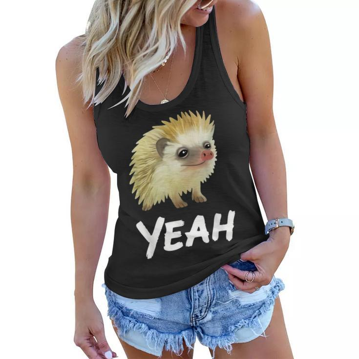 Yeah Hedgehog Meme For Pet Hedgehog Lovers Owners Mom Dads  Women Flowy Tank