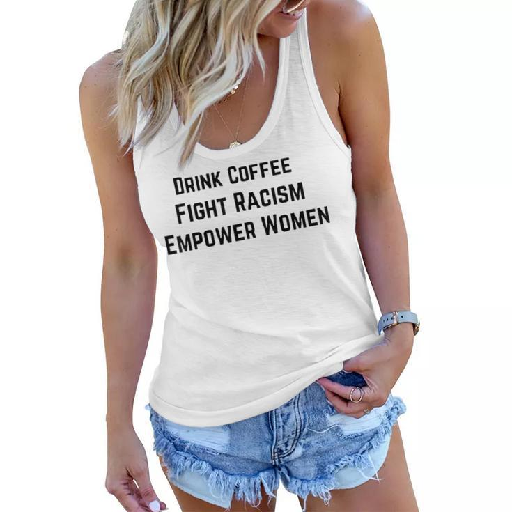 Drink Coffee Fight Racism Empower Women  Women Flowy Tank