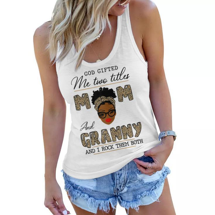 God Gifted Me Two Titles Mom And Granny Gift For Womens Women Flowy Tank