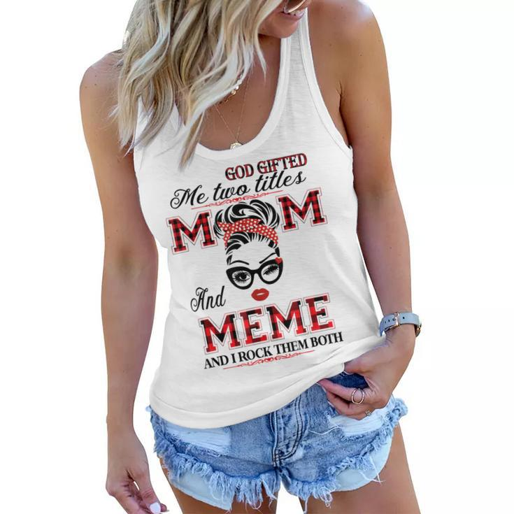 God Gifted Me Two Titles Mom And Meme Gifts  Women Flowy Tank