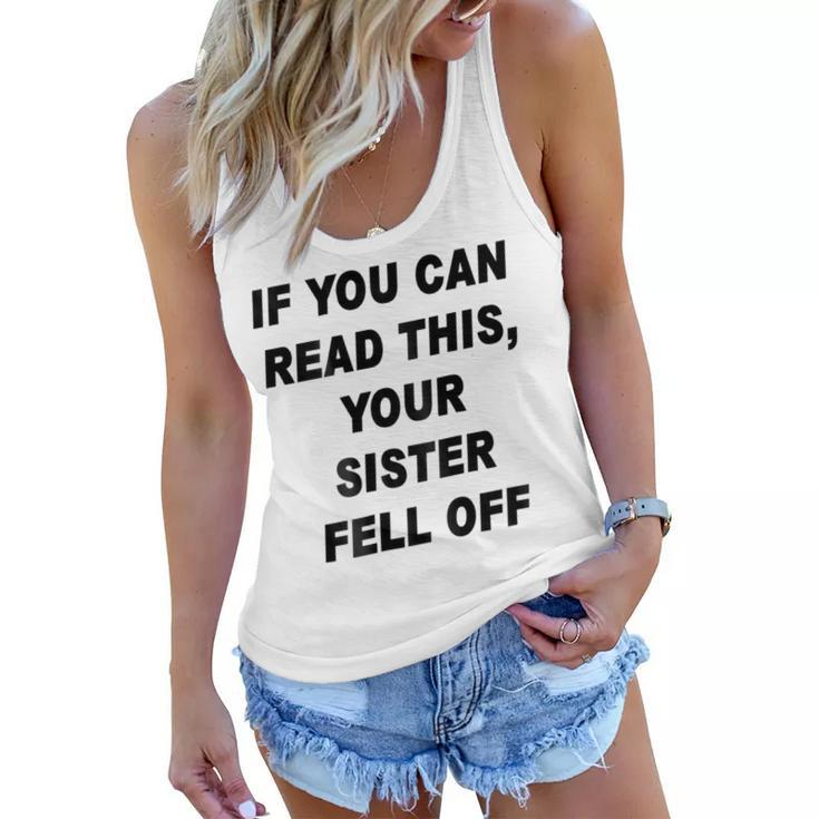 If You Can Read This Your Sister Fell Off Funny Women Flowy Tank