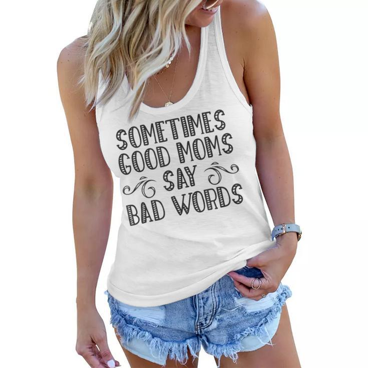 Sometimes Good Moms Say Bad Words Funny Sarcasm Mother Quote  Women Flowy Tank
