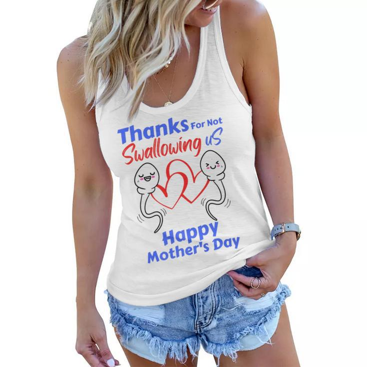 Thanks For Not Swallowing Us Happy Mothers Day Fathers Day   Women Flowy Tank