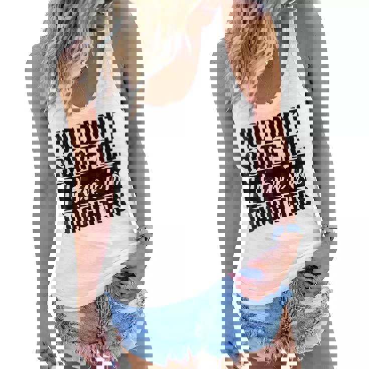 You Dont Scare Me I Have Two Daughters FunnyWomen Flowy Tank