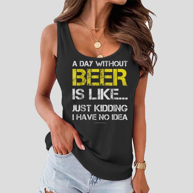 A Day Without Beer - Funny Beer Lover Gift Tee Shirts Women Flowy Tank