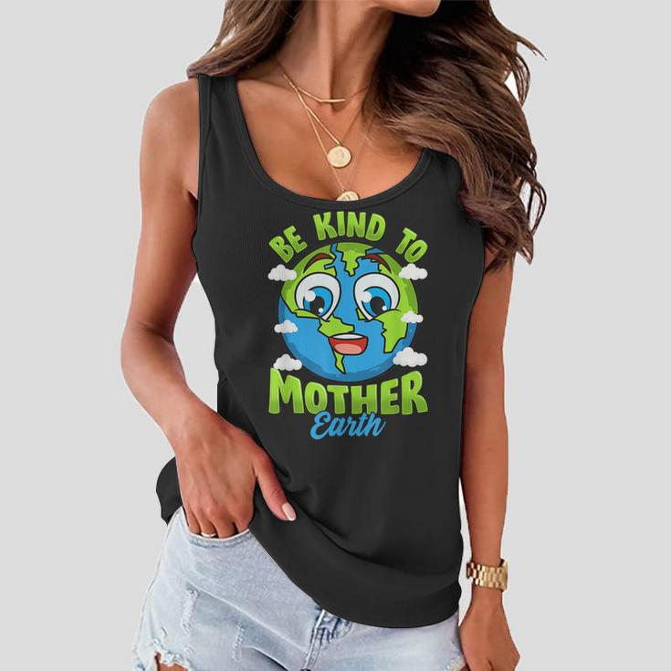 Be Kind To Your Mother Earth Day Arbor Day Men Women Kids Women Flowy Tank