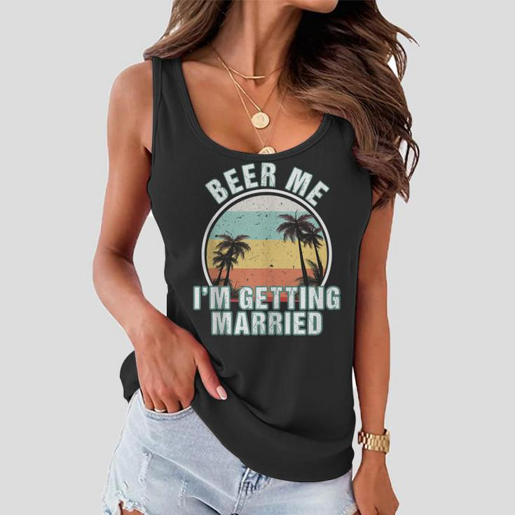 Beer Me Im Getting Married Bachelor Party Apparel For Groom Women Flowy Tank