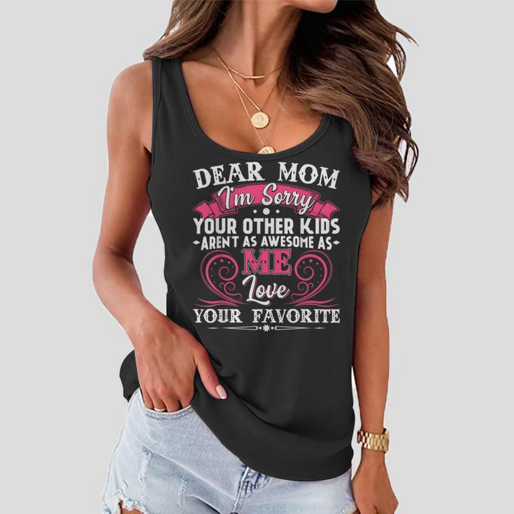 Dear Mom Im Sorry Your Other Kids Arent As Awesome As Me Women Flowy Tank