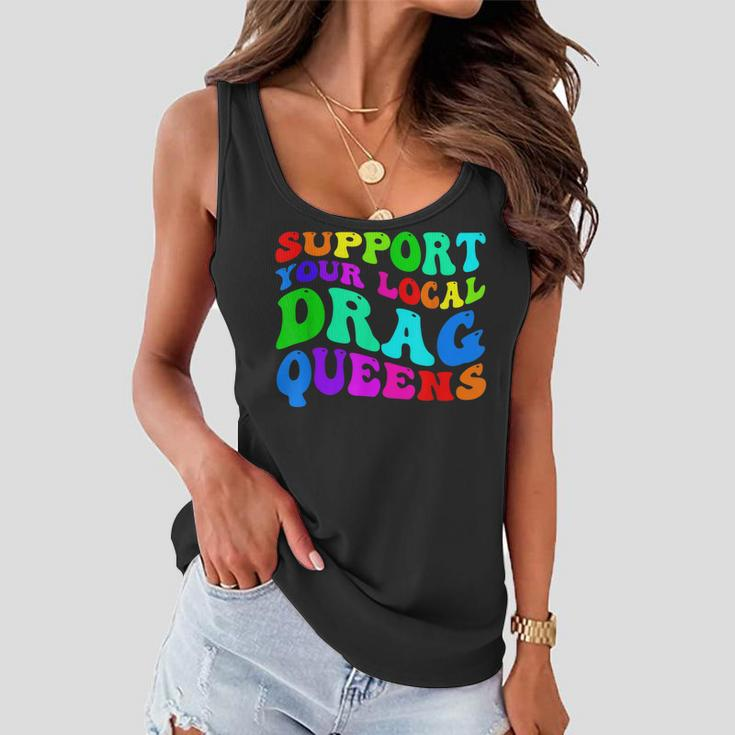 Drag Queen Support Your Local Drag Queens Rainbow Women Flowy Tank