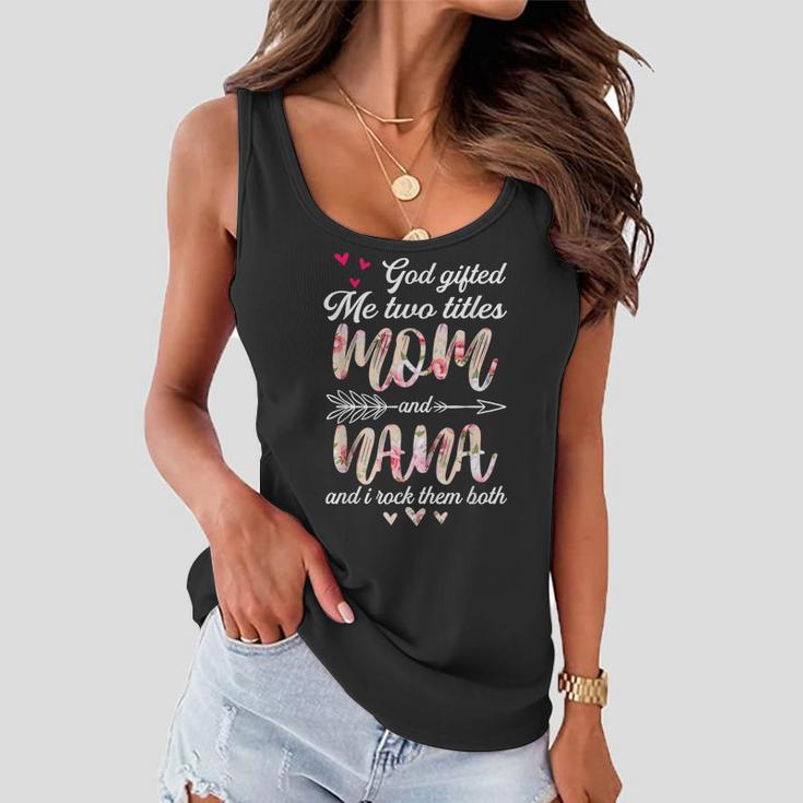 Floral Mothers Day God Gifted Me Two Titles Mom And Nana Women Flowy Tank