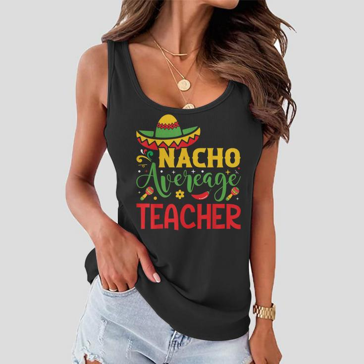 Funny Nacho Average Teacher Cinco De Mayo Mexican Fiesta Women Flowy Tank