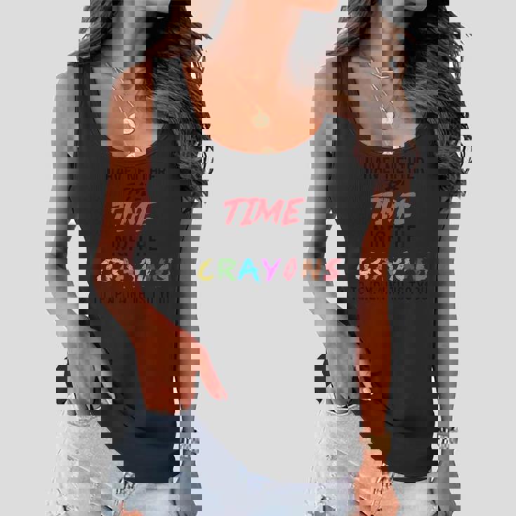 Funny Sarcastic I Dont Have The Time Or The Crayons Saying Women Flowy Tank