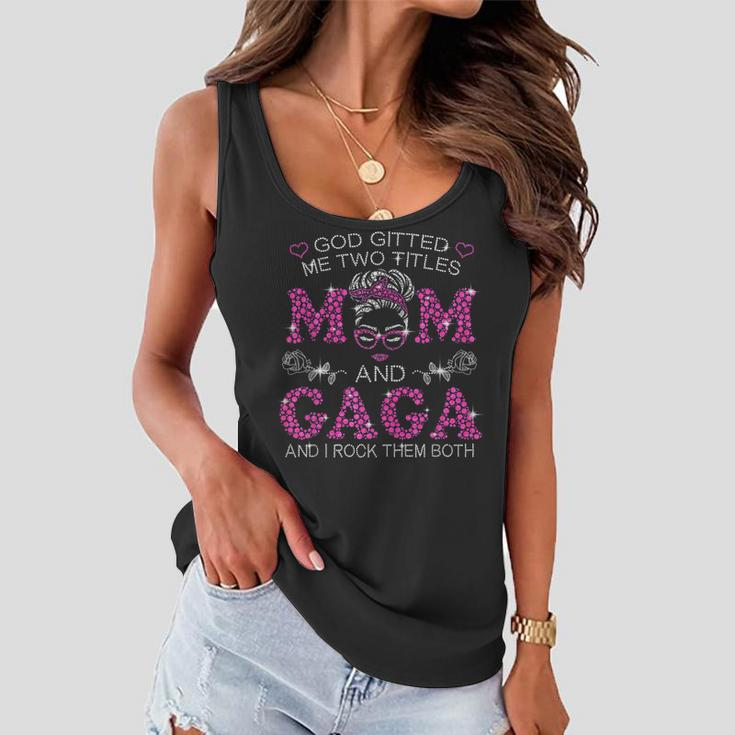 God Gifted Me Two Titles Mom And Gaga Messy Bun Women Flowy Tank