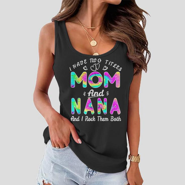 I Have Two Titles Mom And Nana And I Rock Them Tie Dye Women Flowy Tank