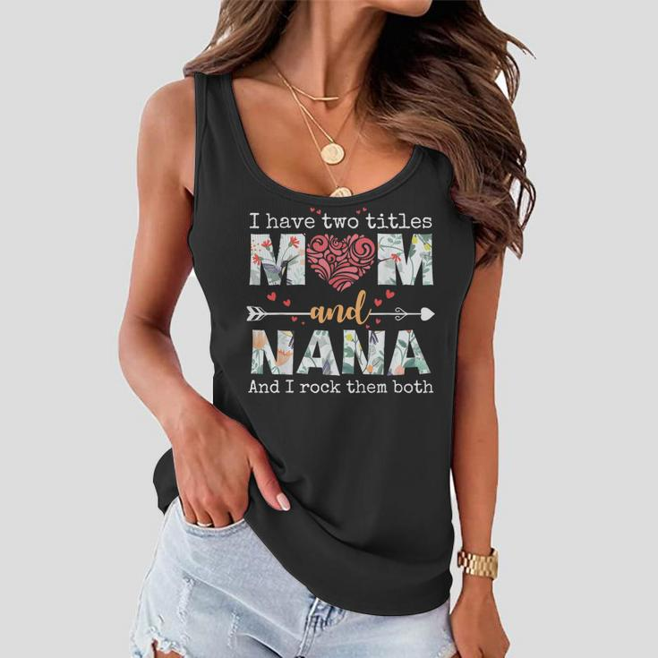 I Have Two Titles Mom And Nana For Mothers Day Mother Women Flowy Tank