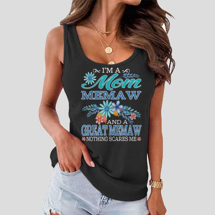 Im A Mom Memaw And A Great Memaw Nothing Scares Me Women Flowy Tank