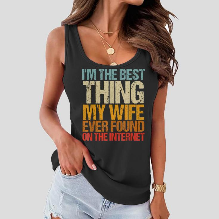 Im The Best Thing My Wife Ever Found On The Internet Funny Women Flowy Tank